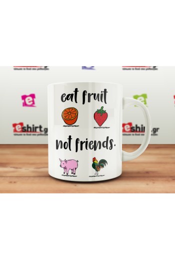 Eat Fruits Not Friends